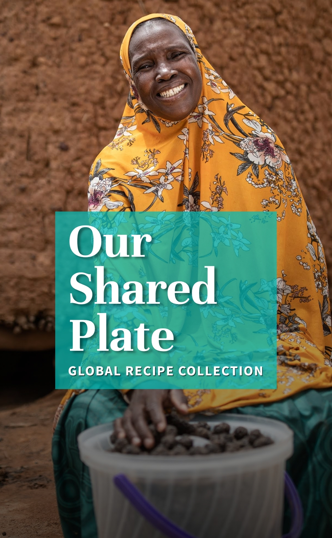 Our-Shared-Plate-Global-Recipe-Collection-Hunger-Project-Burkina-Faso Smiling woman in a yellow floral headscarf preparing food in Burkina Faso with the text Our Shared Plate Global Recipe Collection from The Hunger Project.